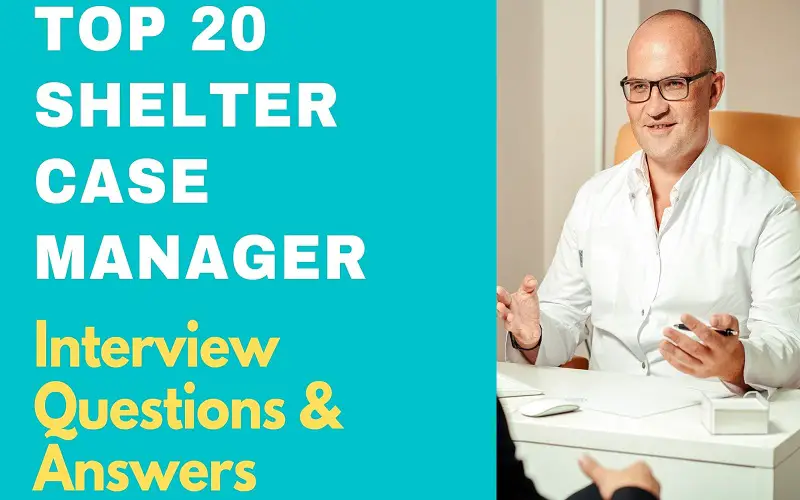 Shelter Case Manager Interview Questions & Answers