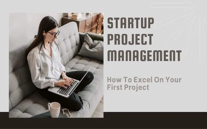 How To Excel On Your First Project
