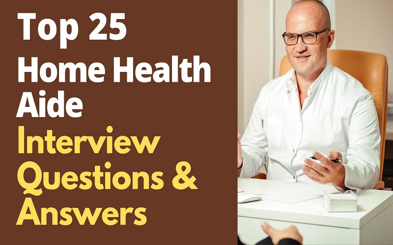 Home Health Aide Interview Questions & Answers
