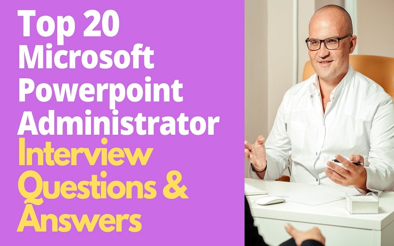Top 20 Microsoft Powerpoint Administrator Interview Questions & Answers