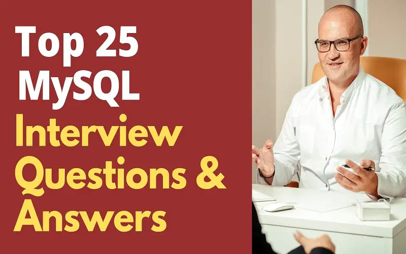 Top 25 MySQL Interview Questions & Answers