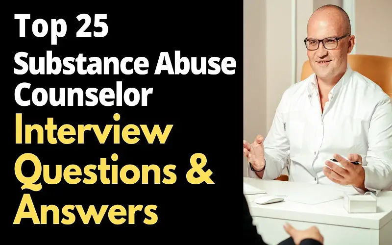 Top 25 Substance Abuse Counselor Interview Questions