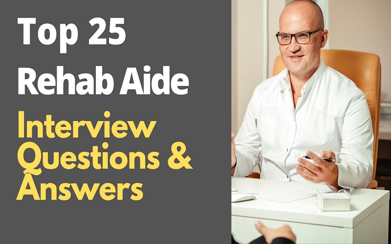 Rehab Aide Interview Questions and Answers