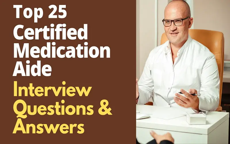 Top 25 Certified Medication Aide Interview Questions and Answers in 2022