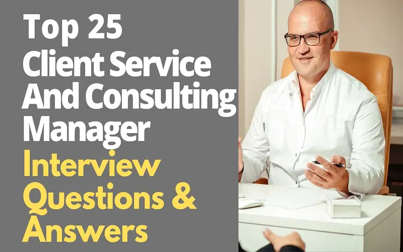 Client Service and Consulting Manager Interview Questions and Answers