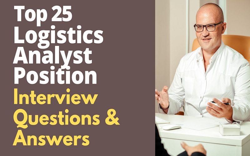 Logistics Analyst Position Interview Questions and Answers