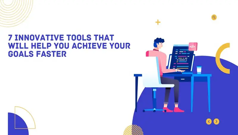 Innovative Tools That Will Help You Achieve Your Goals Faster