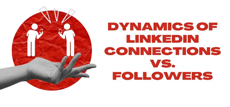 Dynamics of LinkedIn Connections vs. Followers